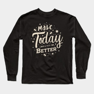 'Make Today Just a Little Bit Better' Positive Quote Long Sleeve T-Shirt